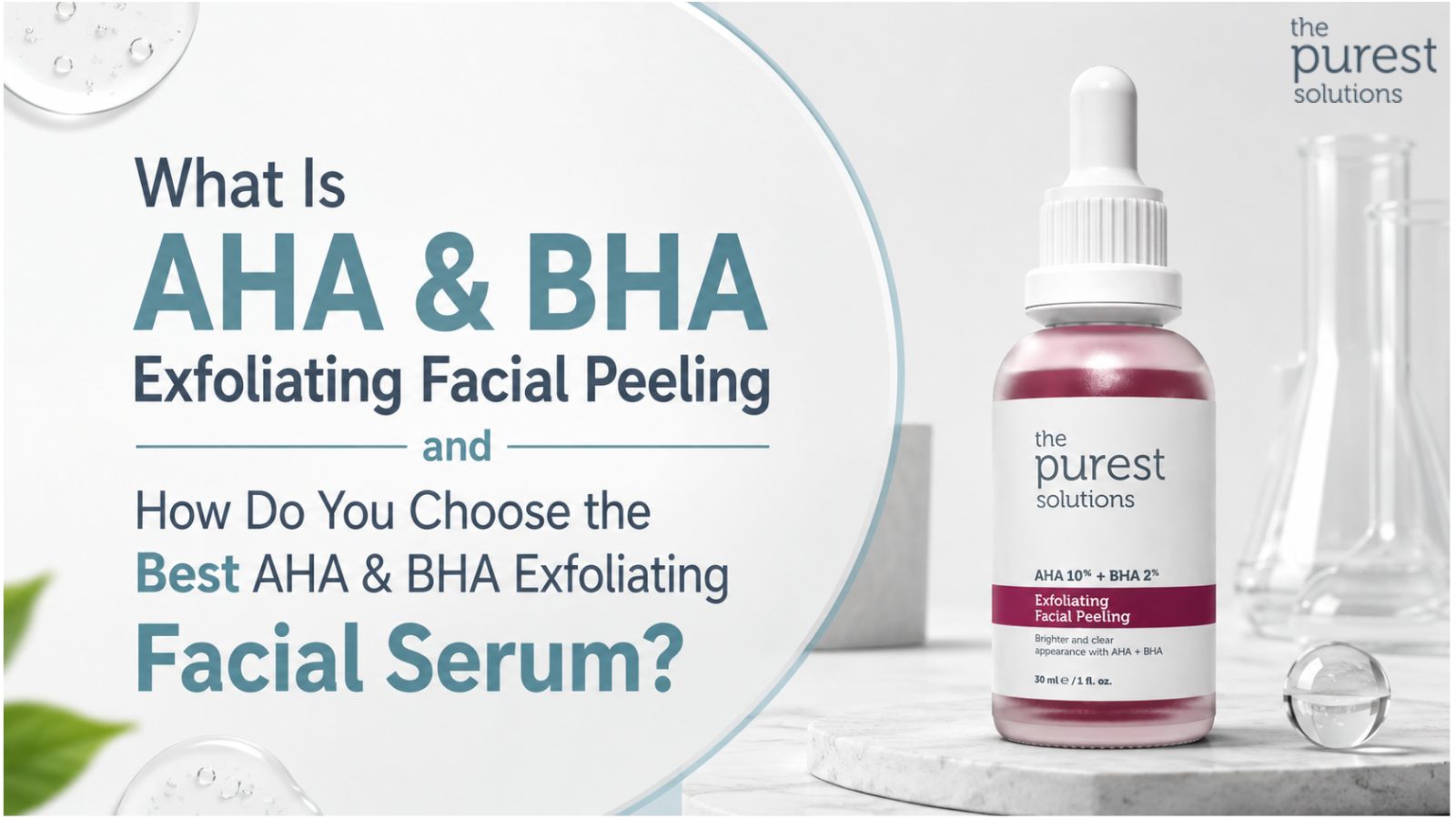 What Is AHA & BHA Exfoliating Facial Peeling and How Do You Choose the Best AHA & BHA Exfoliating Facial Serum?