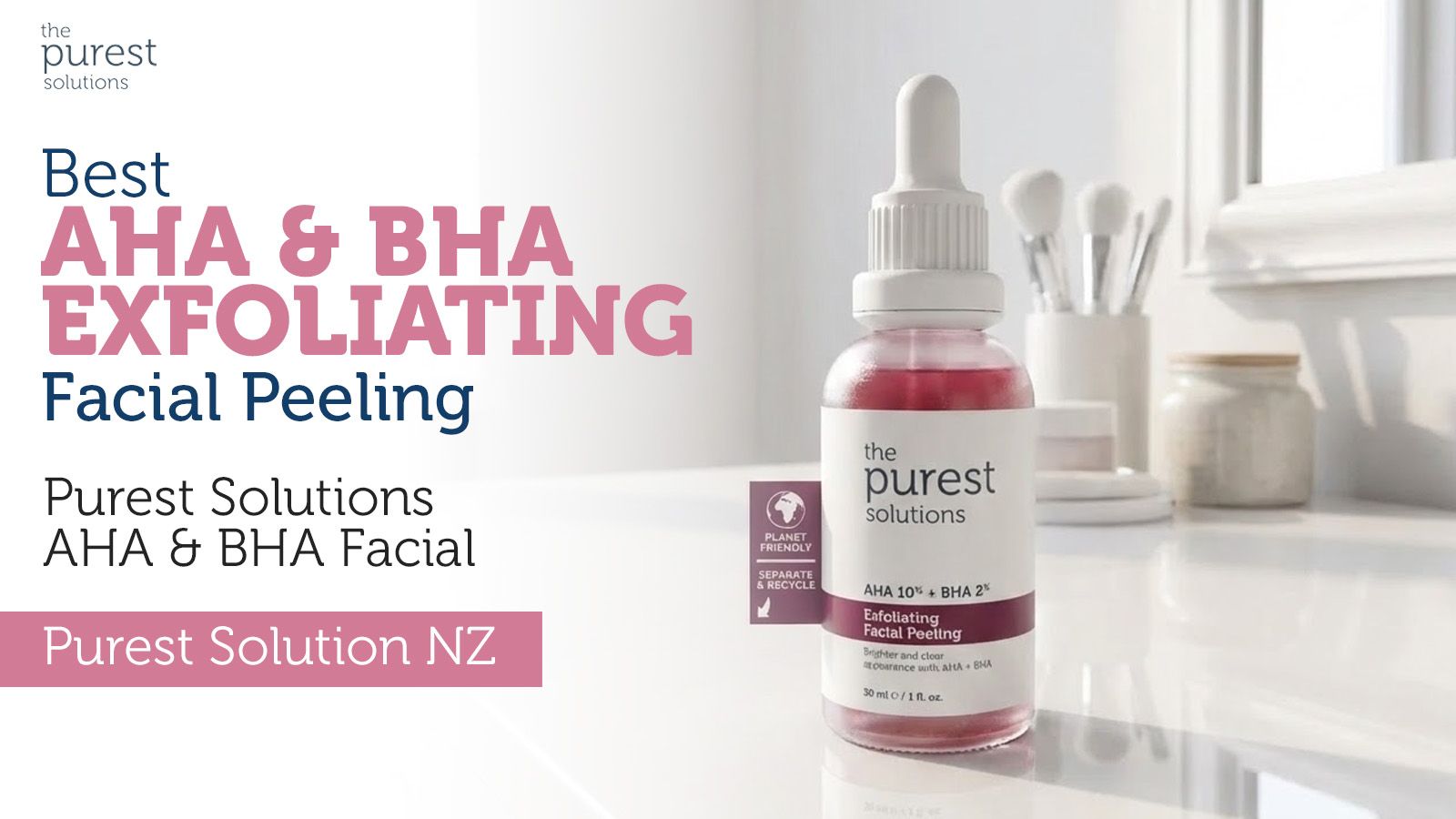 Best AHA & BHA Exfoliating Facial Peeling | PurestSolutions AHA & BHA Facial | Purest Solution NZ