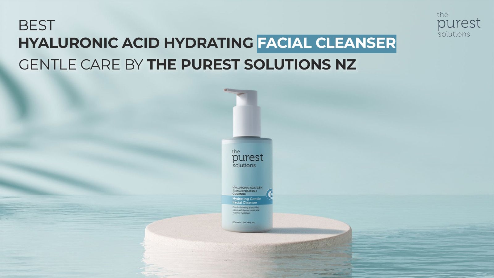 Best Hyaluronic Acid Hydrating Facial Cleanser – Gentle Care by The Purest Solutions NZ